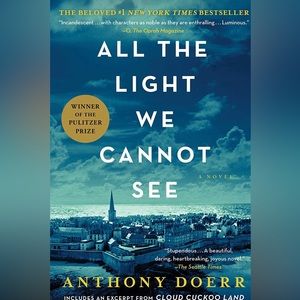 ALL THE LIGHT WE CANNOT SEE, A Novel by Anthony Doerr
